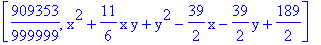[909353/999999, x^2+11/6*x*y+y^2-39/2*x-39/2*y+189/2]
